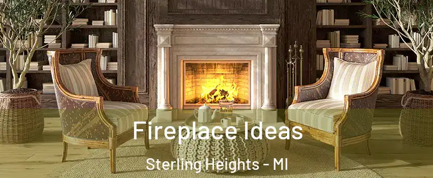 Fireplace Ideas Sterling Heights - MI