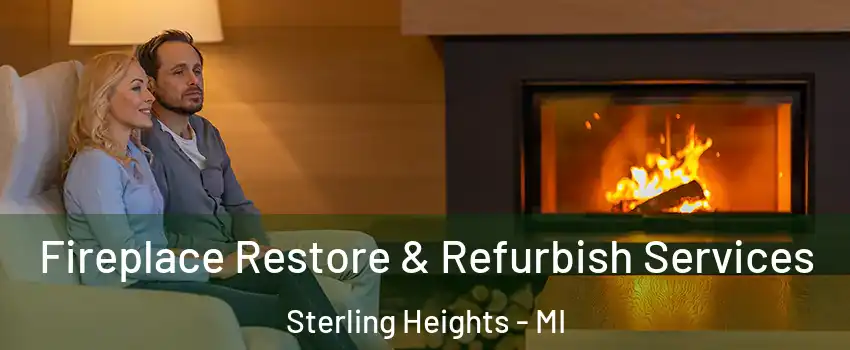 Fireplace Restore & Refurbish Services Sterling Heights - MI